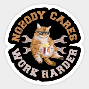 Funny Cat - Nobody Cares Work Harder Sticker